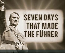 Watch Seven Days That Made the Fuhrer