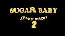 Watch Sugar Baby 2: ¿Papi paga?
