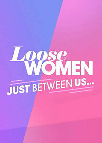 Watch Loose Women: Just Between Us…