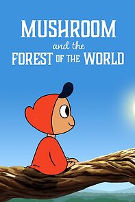 Watch Mushroom And The Forest Of The World (TV Short 2019)
