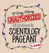 Watch A Very Merry Unauthorized Children's Scientology Pageant - LIVE! (TV Special)