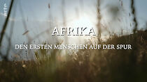 Watch Afrique - Sur la piste des premiers hommes