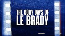 Watch The Gory Days of Le Brady