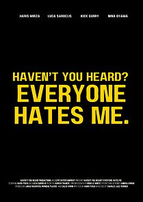 Watch Haven't You Heard? Everyone Hates Me.