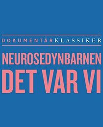 Watch Neurosedynbarnen - Det var vi