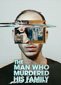 Watch The Man Who Murdered His Family