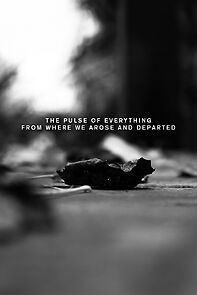 Watch The Pulse of Everything from Where We Arose and Departed (Short 2023)