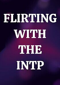 Watch Flirting with the INTP