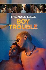 Watch The Male Gaze: Boy Trouble