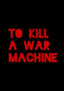 Watch To Kill a War Machine