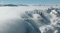 Watch Die Alpen - Europas Wetterküche