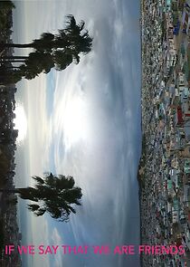 Watch If We Say That We Are Friends (Short 2018)