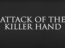 Watch Attack of the killer hand (Short 2017)