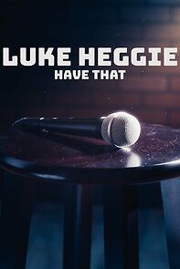 Watch Luke Heggie: Have That