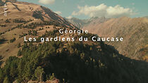 Watch Géorgie, les gardiens du Caucase