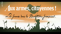 Watch Aux armes, citoyennes! Les femmes dans la Révolution française