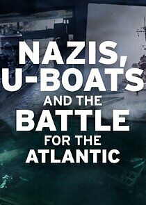 Watch Nazis, U-boats and the Battle for the Atlantic