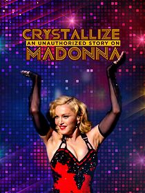 Watch Crystallize: An Unauthorized Story on Madonna