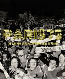 Watch Paris 75: The European Cup Final Football Tried to Forget