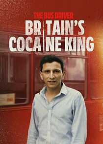 Watch The Bus Driver: Britain's Cocaine King