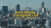 Watch Haruki Murakami, de Underground à 1Q84 - L'attentat de la secte Aum
