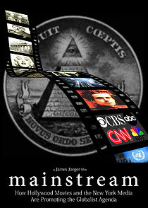 Watch Mainstream: How Hollywood Movies and the New York Media Are Promoting the Globalist Agenda