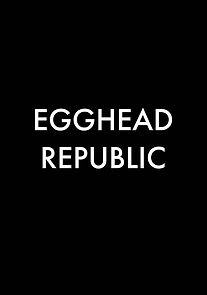 Watch Egghead Republic