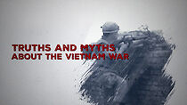 Watch Truths and Myths of the Vietnam War