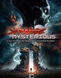 Watch Strange Mysterious: Astral Mysteries, Sky Beings and Ancient Time Machines