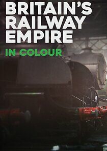 Watch Britain's Railway Empire in Colour
