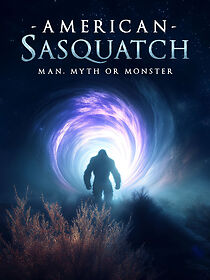 Watch American Sasquatch: Man, Myth or Monster