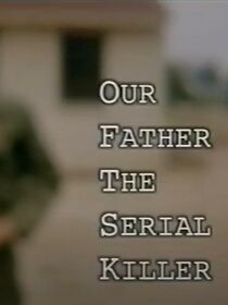 Watch Our Father the Serial Killer