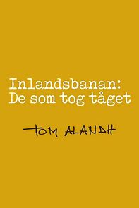 Watch Inlandsbanan: De som tog tåget