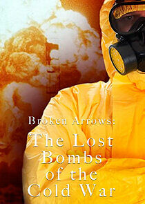 Watch Broken Arrows: The Lost Bombs of the Cold War
