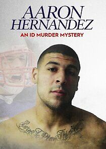 Watch Aaron Hernandez - An ID Murder Mystery