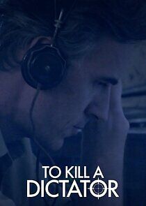Watch To Kill a Dictator