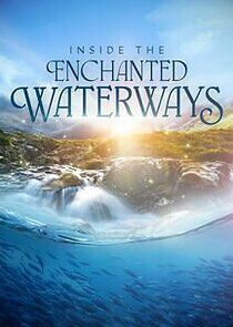 Watch Inside the Enchanted Waterways