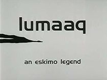 Watch Lumaaq: An Eskimo Legend