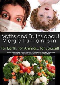 Watch Myths and Truths About Vegetarianism: For Earth, for Animals, for Yourself (Short 2011)