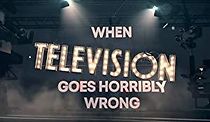 Watch When Television Goes Horribly Wrong