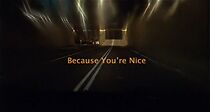 Watch Because You're Nice (Short 2007)