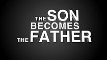 Watch The Son Becomes the Father