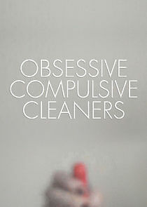 Watch Obsessive Compulsive Cleaners