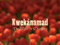 Watch Kwekànamad: The Wind is Changing