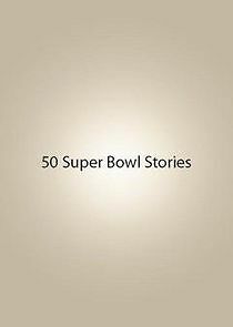 Watch 50 Super Bowl Stories