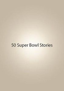 Watch 50 Super Bowl Stories