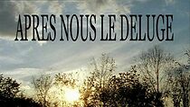 Watch Après nous le déluge