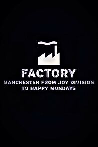 Watch Factory: Manchester from Joy Division to Happy Mondays