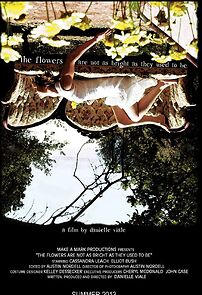 Watch The Flowers Are Not as Bright as They Use to Be (Short 2012)