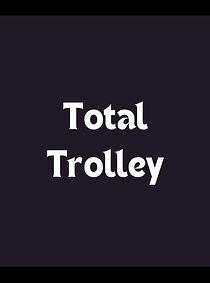 Watch Total Trolley